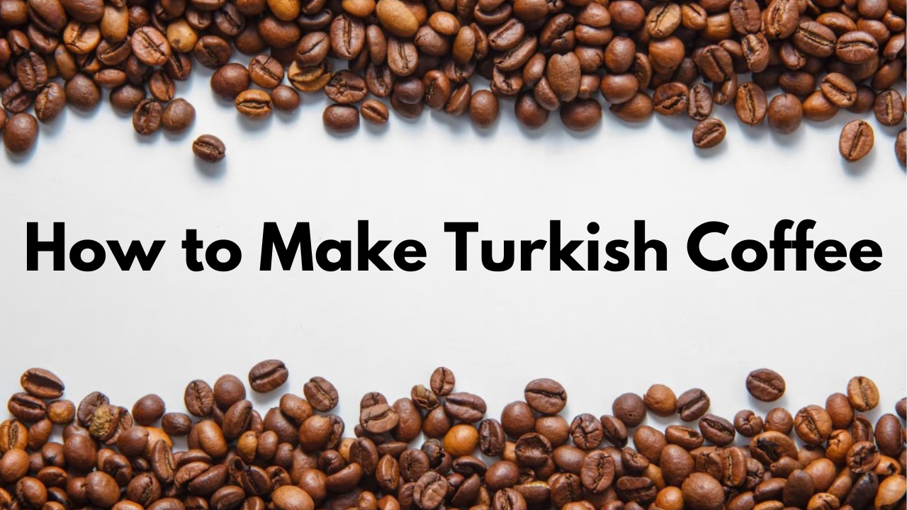 How to Make Turkish Coffee