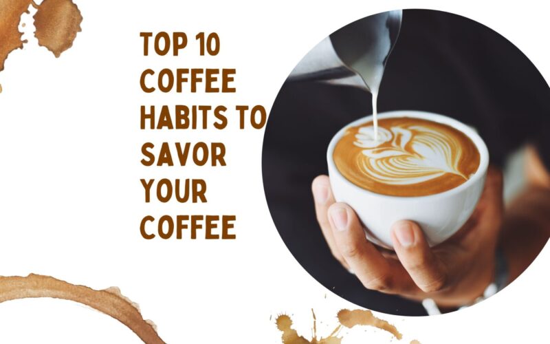 High 10 Espresso Habits to Savor Your Espresso