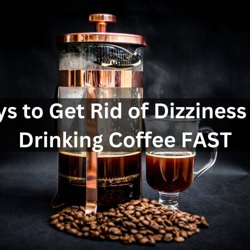 How to Get Rid of Dizziness After Drinking Coffee: Effective Solutions