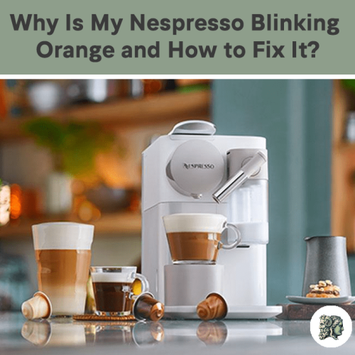 Nespresso Blinking Orange Light: Quick Fix Solutions!